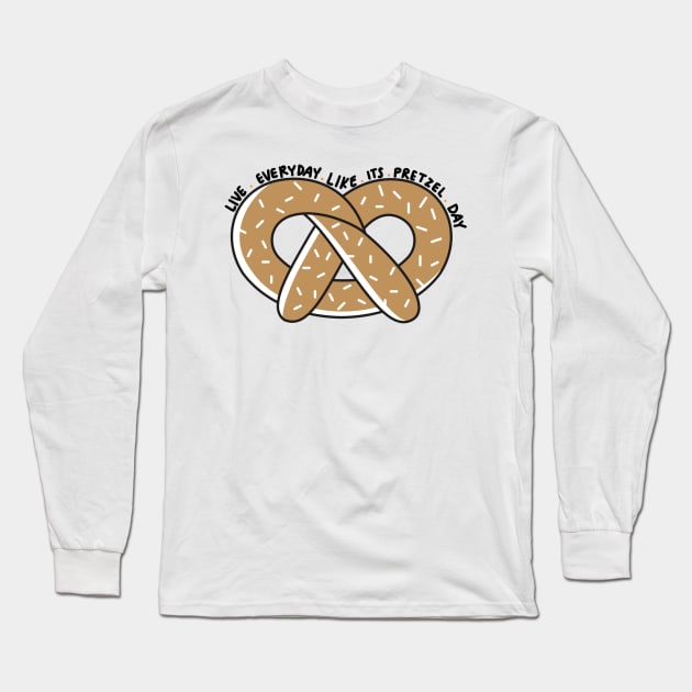 Live Everyday Like Its Pretzel Day Long Sleeve T-Shirt by annmariestowe